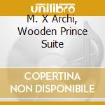 M. X Archi, Wooden Prince Suite cd musicale di BARTOK/SARASTE