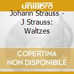 Johann Strauss - J Strauss: Waltzes cd