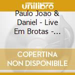 Paulo Joao & Daniel - Live Em Brotas - Sao Paulo cd musicale di Paulo Joao & Daniel