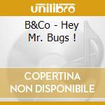 B&Co - Hey Mr. Bugs ! cd