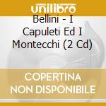 Bellini - I Capuleti Ed I Montecchi (2 Cd) cd musicale di Bellini\runnicles -