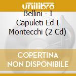 Bellini - I Capuleti Ed I Montecchi (2 Cd)