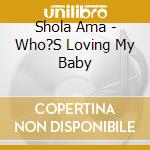 Shola Ama - Who?S Loving My Baby cd musicale di SHOLA AMA