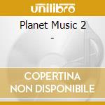 Planet Music 2 - cd