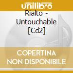 Rialto - Untouchable [Cd2] cd musicale di Rialto