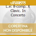 L.e: 8-comp. X Clavic. In Concerto cd