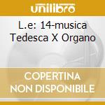 L.e: 14-musica Tedesca X Organo cd