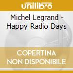 Michel Legrand - Happy Radio Days cd