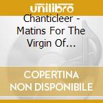 Chanticleer - Matins For The Virgin Of Guadalupe cd