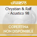 Chrystian & Ralf - Acustico 98 cd musicale di Chrystian & Ralf