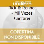 Rick & Renner - Mil Vezes Cantarei cd musicale di Rick & Renner