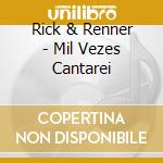 Rick & Renner - Mil Vezes Cantarei cd