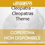 Cleopatra - Cleopatras Theme cd musicale di Cleopatra