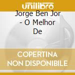 Jorge Ben Jor - O Melhor De cd musicale di Jorge Ben Jor