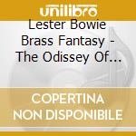 Lester Bowie Brass Fantasy - The Odissey Of Funk & Popular Music Vol 1 cd