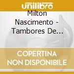 Milton Nascimento - Tambores De Minas cd musicale di NASCIMENTO MILTON