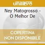 Ney Matogrosso - O Melhor De cd musicale di Ney Matogrosso