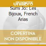 Sumi Jo: Les Bijoux, French Arias cd musicale