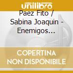 Paez Fito / Sabina Joaquin - Enemigos Intimos cd