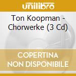 Ton Koopman - Chorwerke (3 Cd) cd