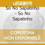 So No Sapatinho - So No Sapatinho cd