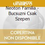 Neoton Familia - Bucsuzni Csak Szepen cd