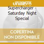 Supercharger - Saturday Night Special cd