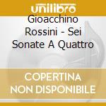 Gioacchino Rossini - Sei Sonate A Quattro cd musicale di Rossini\scimone