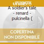 A soldier's tale - renard - pulcinella ( cd musicale di Stravinsky\dutoit -