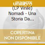 (LP Vinile) Nomadi - Una Storia Da Raccontare (Limited Edition)