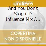 And You Don't Stop ( D Influence Mix / Phat N Phunky Vocal Mix ) cd musicale