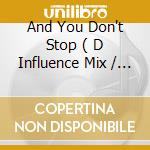 And You Don't Stop ( D Influence Mix / Phat N Phunky Vocal Mix ) cd