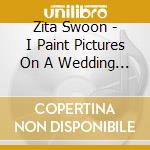Zita Swoon - I Paint Pictures On A Wedding Dress cd