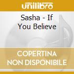 Sasha - If You Believe cd musicale di SASHA