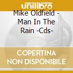 Mike Oldfield - Man In The Rain -Cds- cd musicale di Mike Oldfield