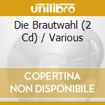 Die Brautwahl (2 Cd) / Various cd