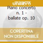 Piano concerto n. 1 - ballate op. 10 cd