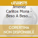 Jimenez Carlitos Mona - Beso A Beso Con La Mona cd musicale di Jimenez Carlitos Mona