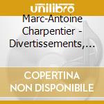 Marc-Antoine Charpentier - Divertissements, Airs Et Concerts cd