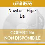 Nawba - Hijaz La cd musicale di Marocco\briouel Vari