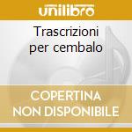 Trascrizioni per cembalo cd