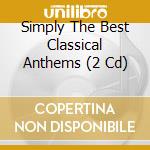 Simply The Best Classical Anthems (2 Cd) cd
