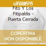Fito Y Los Fitipaldis - Puerta Cerrada cd