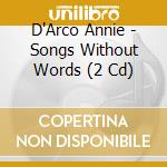 D'Arco Annie - Songs Without Words (2 Cd) cd musicale di Arco Mendelssohn\d'