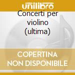 Concerti per violino (ultima) cd