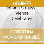 Johann Strauss - Vienna Celebrates cd