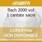 Bach 2000 vol 1 cantate sacre cd