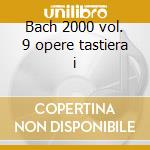 Bach 2000 vol. 9 opere tastiera i cd
