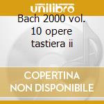 Bach 2000 vol. 10 opere tastiera ii cd