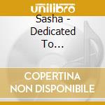 Sasha - Dedicated To... cd